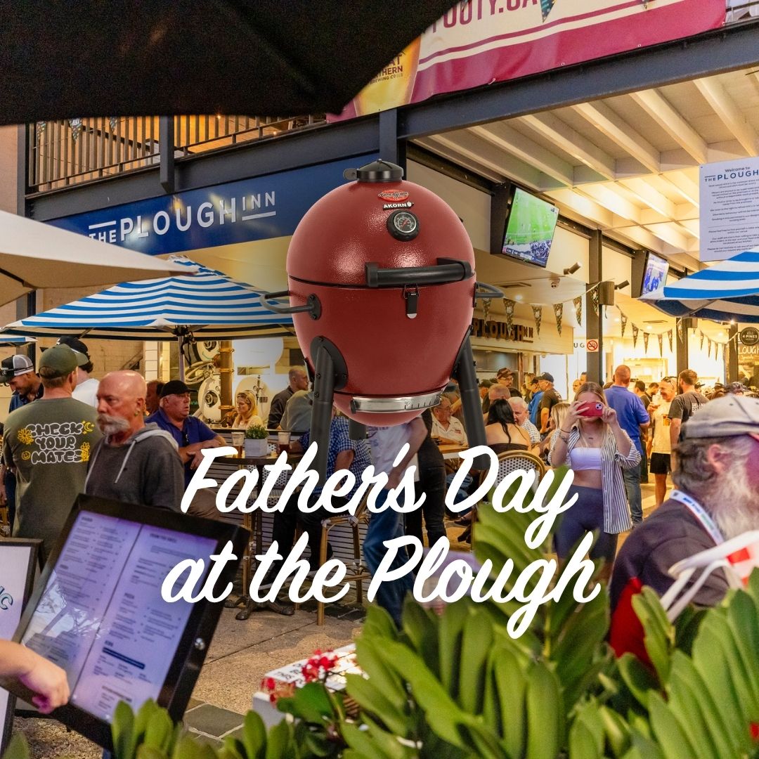 The Plough Inn: Father's Day South Bank, Brisbane, Great Lunch Venue, Beer Garden, Pub, Pub Showing Live Sport, Win a Smoker.